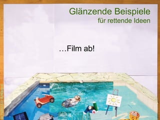 Glänzende Beispiele für rettende Ideen … Film ab! 