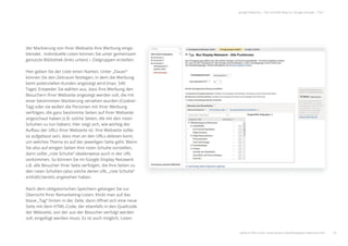 der Markierung von Ihrer Webseite Ihre Werbung einge-
blendet. Individuelle Listen können Sie unter gemeinsam
genutzte Bibliothek (links unten) > Zielgruppen erstellen.
Hier geben Sie der Liste einen Namen. Unter „Dauer“
können Sie den Zeitraum festlegen, in dem die Werbung
beim potenziellen Kunden angezeigt wird (max. 540
Tage). Entweder Sie wählen aus, dass Ihre Werbung den
Besuchern Ihrer Webseite angezeigt werden soll, die mit
einer bestimmten Markierung versehen wurden (Cookie/-
Tag) oder sie wollen die Personen mit Ihrer Werbung
verfolgen, die ganz bestimmte Seiten auf Ihrer Webseite
angeschaut haben (z.B. solche Seiten, die mit den roten
Schuhen zu tun haben). Hier zeigt sich, wie wichtig der
Aufbau der URLs Ihrer Webseite ist. Ihre Webseite sollte
so aufgebaut sein, dass man an den URLs ablesen kann,
um welches Thema es auf der jeweiligen Seite geht. Wenn
Sie also auf einigen Seiten Ihre roten Schuhe vorstellen,
dann sollte „rote Schuhe“ idealerweise auch in der URL
vorkommen. So können Sie im Google Display Netzwerk
z.B. alle Besucher Ihrer Seite verfolgen, die Ihre Seiten zu
den roten Schuhen (also solche deren URL „rote Schuhe“
enthält) bereits angesehen haben.
Nach dem obligatorischen Speichern gelangen Sie zur
Übersicht Ihrer Remarketing-Listen. Klickt man auf das
blaue „Tag“ hinten in der Zeile, dann öﬀnet sich eine neue
Seite mit dem HTML-Code, der ebenfalls in den Quellcode
der Webseite, von der aus der Besucher verfolgt werden
soll, eingefügt werden muss. Es ist auch möglich, Listen
24
google Adwords | Der schnelle Weg zur Google-Anzeige | Teil 1
weitere Infos unter: www.ebuero.de/whitepaper/adwords.html
der Markierung von Ihrer Webseite Ihre Werbung einge-
blendet. Individuelle Listen können Sie unter gemeinsam
genutzte Bibliothek (links unten) > Zielgruppen erstellen.
Hier geben Sie der Liste einen Namen. Unter „Dauer“
können Sie den Zeitraum festlegen, in dem die Werbung
google Adwords | Der schnelle Weg zur Google-Anzeige | Teil 1
 