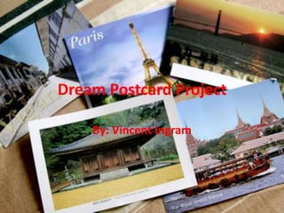 Dream Postcard Project

    By: Vincent Ingram
 