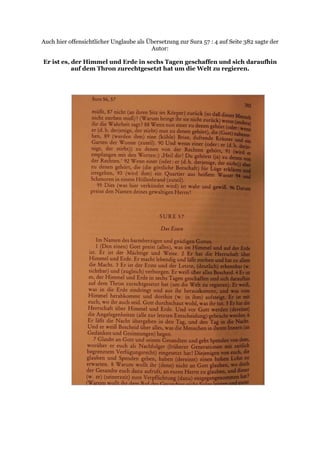 Auch hier offensichtlicher Unglaube als Übersetzung zur Sura 57 : 4 auf Seite 382 sagte der
                                         Autor:

Er ist es, der Himmel und Erde in sechs Tagen geschaffen und sich daraufhin
           auf dem Thron zurechtgesetzt hat um die Welt zu regieren.
 