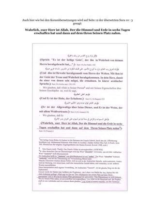 Auch hier wie bei den Koranübersetzungen wird auf Seite 12 der übersetzten Sura 10 : 3
                                      gesagt:

  Wahrlich, euer Herr ist Allah, Der die Himmel und Erde in sechs Tagen
       erschaffen hat und dann auf dem thron Seinen Platz nahm.
 