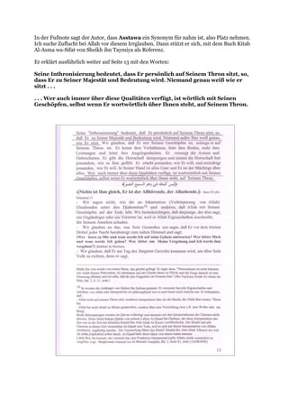 In der Fußnote sagt der Autor, dass Asstawa ein Synonym für nahm ist, also Platz nehmen.
Ich suche Zuflucht bei Allah vor diesem Irrglauben. Dann stützt er sich, mit dem Buch Kitab
Al-Asma wa-Sifat von Sheikh ibn Taymiya als Referenz.

Er erklärt ausführlich weiter auf Seite 13 mit den Worten:

Seine Inthronisierung bedeutet, dass Er persönlich auf Seinem Thron sitzt, so,
dass Er zu Seiner Majestät und Bedeutung wird. Niemand genau weiß wie er
sitzt . . .

. . . Wer auch immer über diese Qualitäten verfügt, ist wörtlich mit Seinen
Geschöpfen, selbst wenn Er wortwörtlich über Ihnen steht, auf Seinem Thron.
 