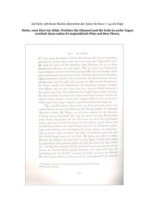 Auf Seite 138 dieses Buches übersetzte der Autor die Sura 7 : 54 wie folgt:

Siehe, euer Herr ist Allah, Welcher die Himmel und die Erde in sechs Tagen
         erschuf; dann nahm Er majestätisch Platz auf dem Thron.
 