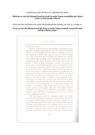 Auf Seite 333, über die Sura 32 : 4 übersetzt der Autor:

Allah ist es, Der die Himmel und die Erde in sechs Tagen erschaffen hat. Dann
                         setzte er sich auf den Thron.


Auch auf Seite 434 finden wie wieder die blasphemische Aussage, zur Sura 57 : 4 sagte er:

Er ist es, der die Himmel und die Erde in sechs Tagen erschuf, worauf Er sich
                            auf den Thron setzte.
 