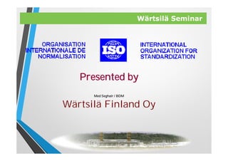 Wärtsilä Seminar
Presented by
Med Seghair / BDM
Wärtsilä Finland Oy
 