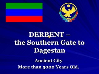 DERBENT – the Southern Gate to Dagestan Ancient City More than 5000 Years Old. 