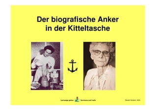 Der biografische Anker
  in der Kitteltasche




                         Daniel Holzem, Köln
       ¦




            

            ¦
        




            §
           ¨©
      ¡¢
      £
      ¤
      ¡
      ¡
      ¥
      ¡
      ¥
      ¡
      £



           ¡
           £
           ¢
           ¡
           £

           ¡
            ¢
           

           ¨
 