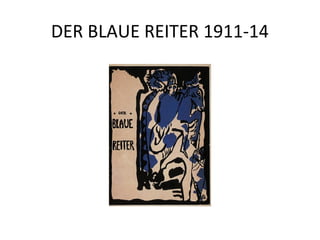 DER BLAUE REITER 1911-14
 