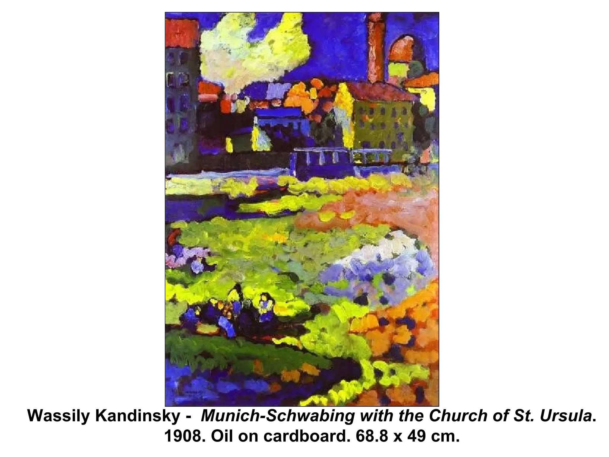 Wassily Kandinsky -  Munich-Schwabing with the Church of St. Ursula .  1908. Oil on cardboard. 68.8 x 49 cm.   