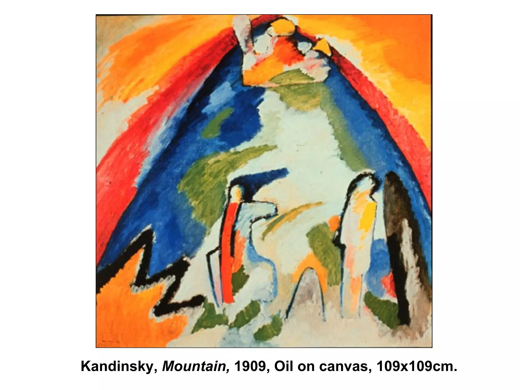 Kandinsky,  Mountain,  1909, Oil on canvas, 109x109cm.   