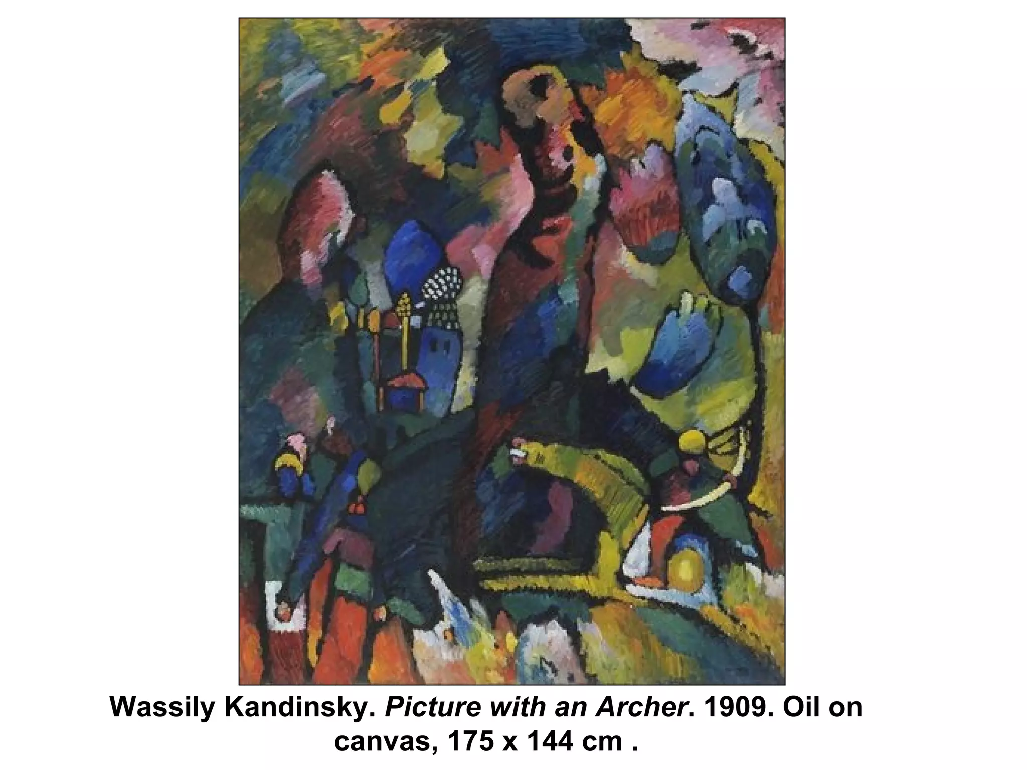 Wassily Kandinsky.  Picture with an Archer . 1909. Oil on canvas, 175 x 144 cm . 
