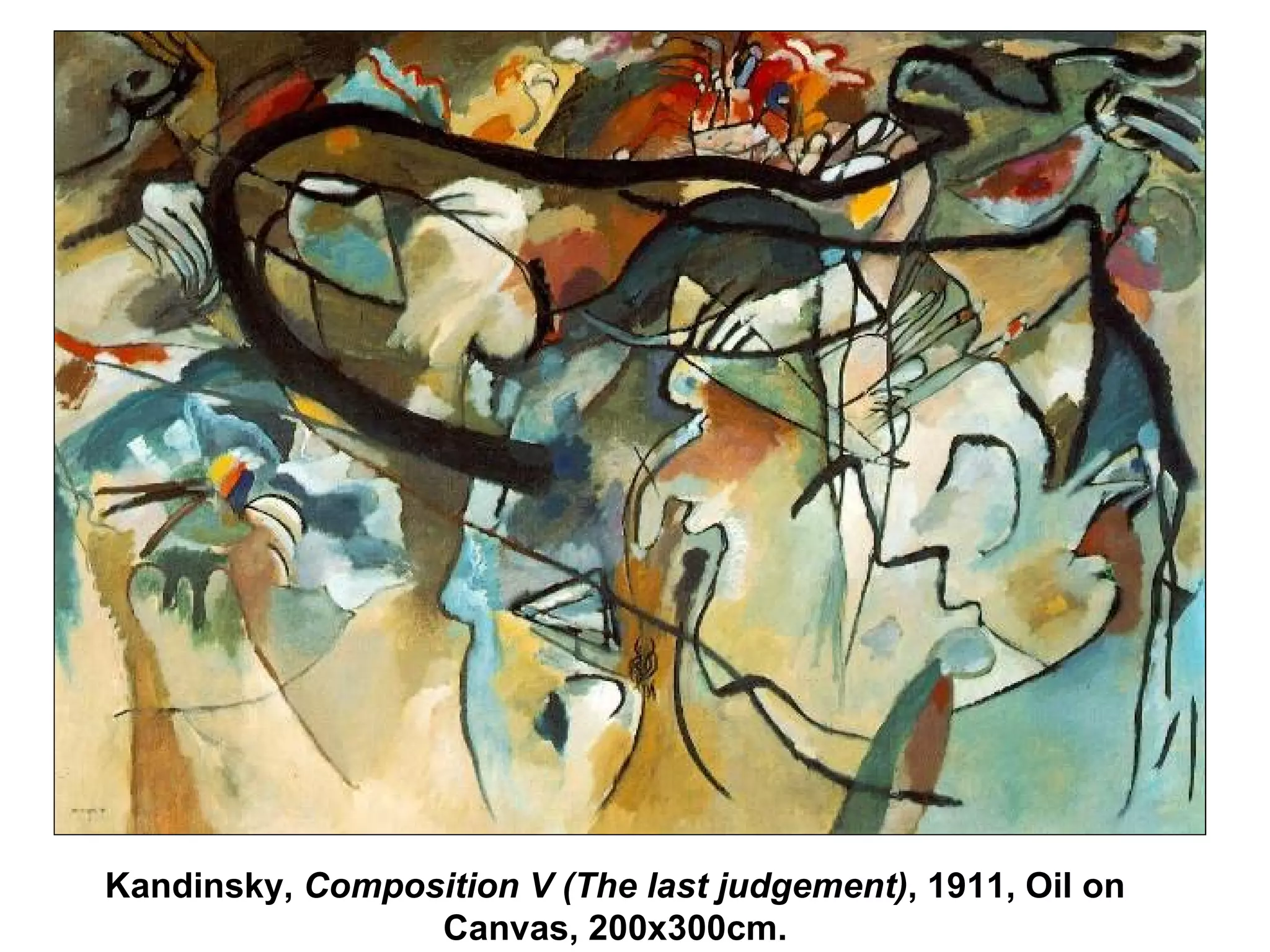 Kandinsky,  Composition V (The last judgement) , 1911, Oil on Canvas, 200x300cm. 
