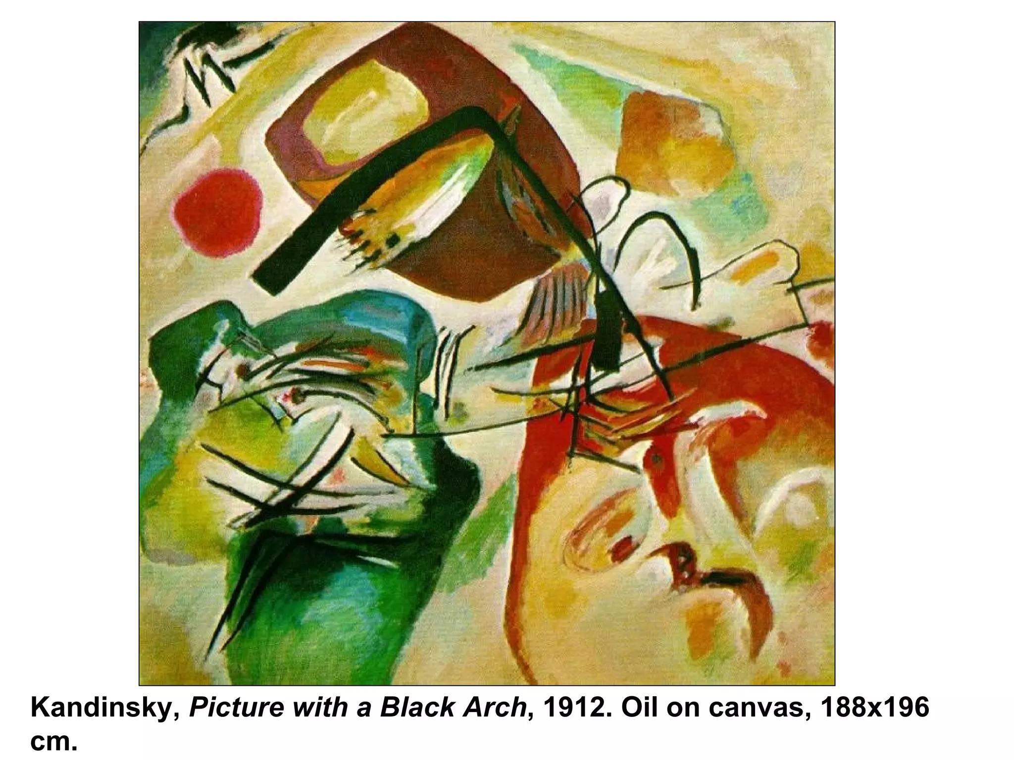 Kandinsky,  Picture with a Black Arch , 1912. Oil on canvas, 188x196 cm. 