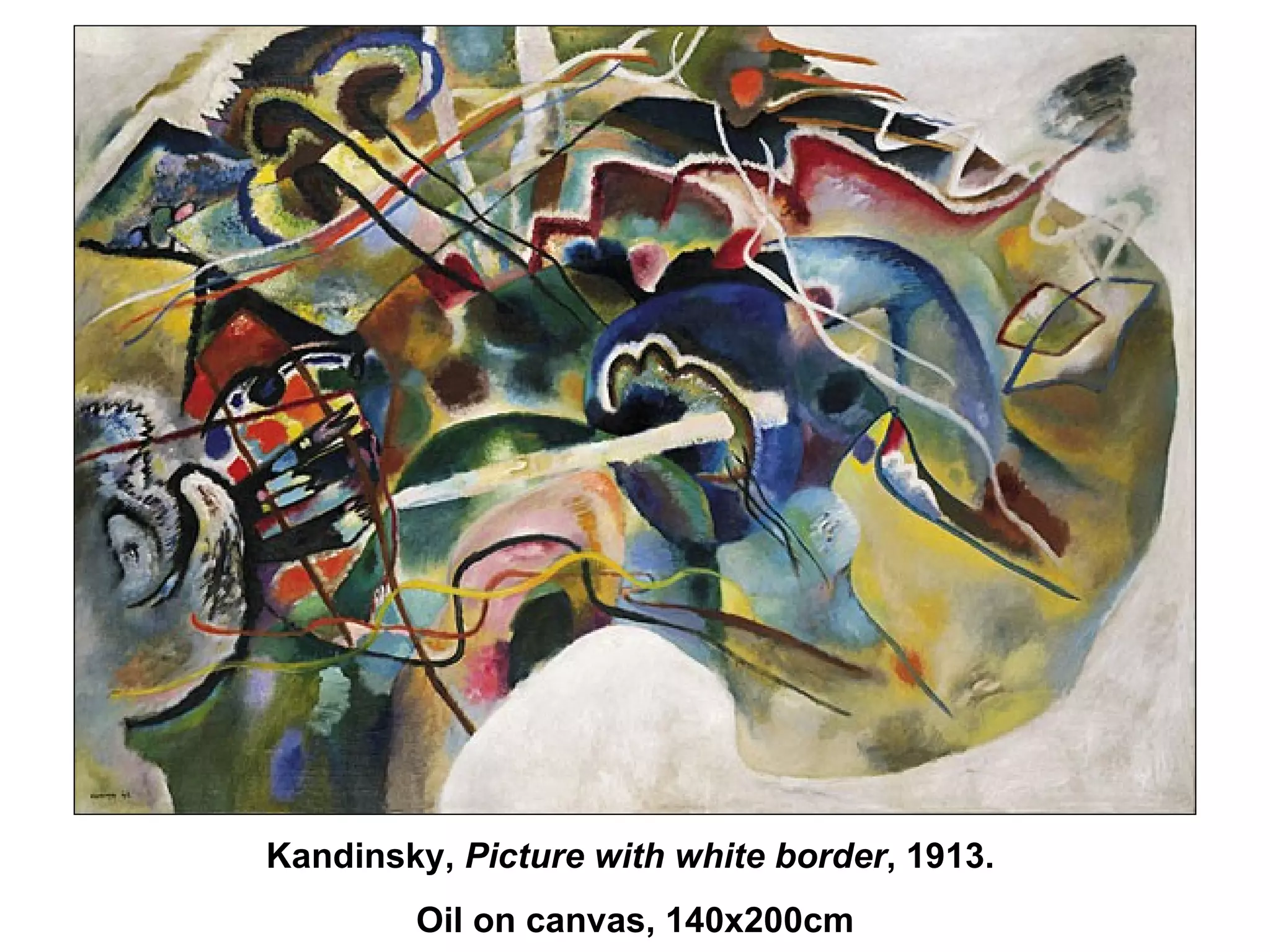 Kandinsky,  Picture with white border , 1913.  Oil on canvas, 140x200cm 