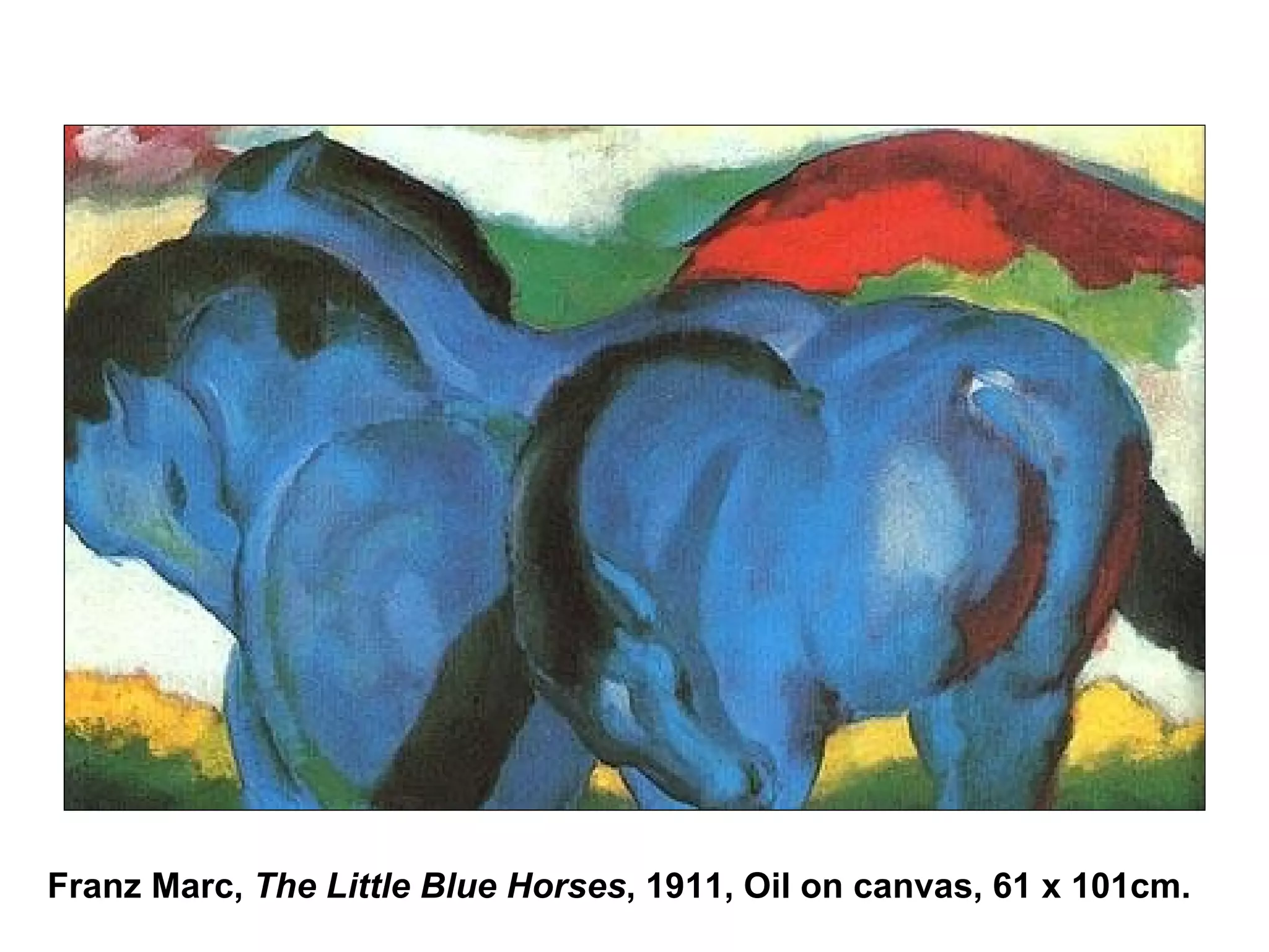 Franz Marc,  The Little Blue Horses , 1911, Oil on canvas, 61 x 101cm. 