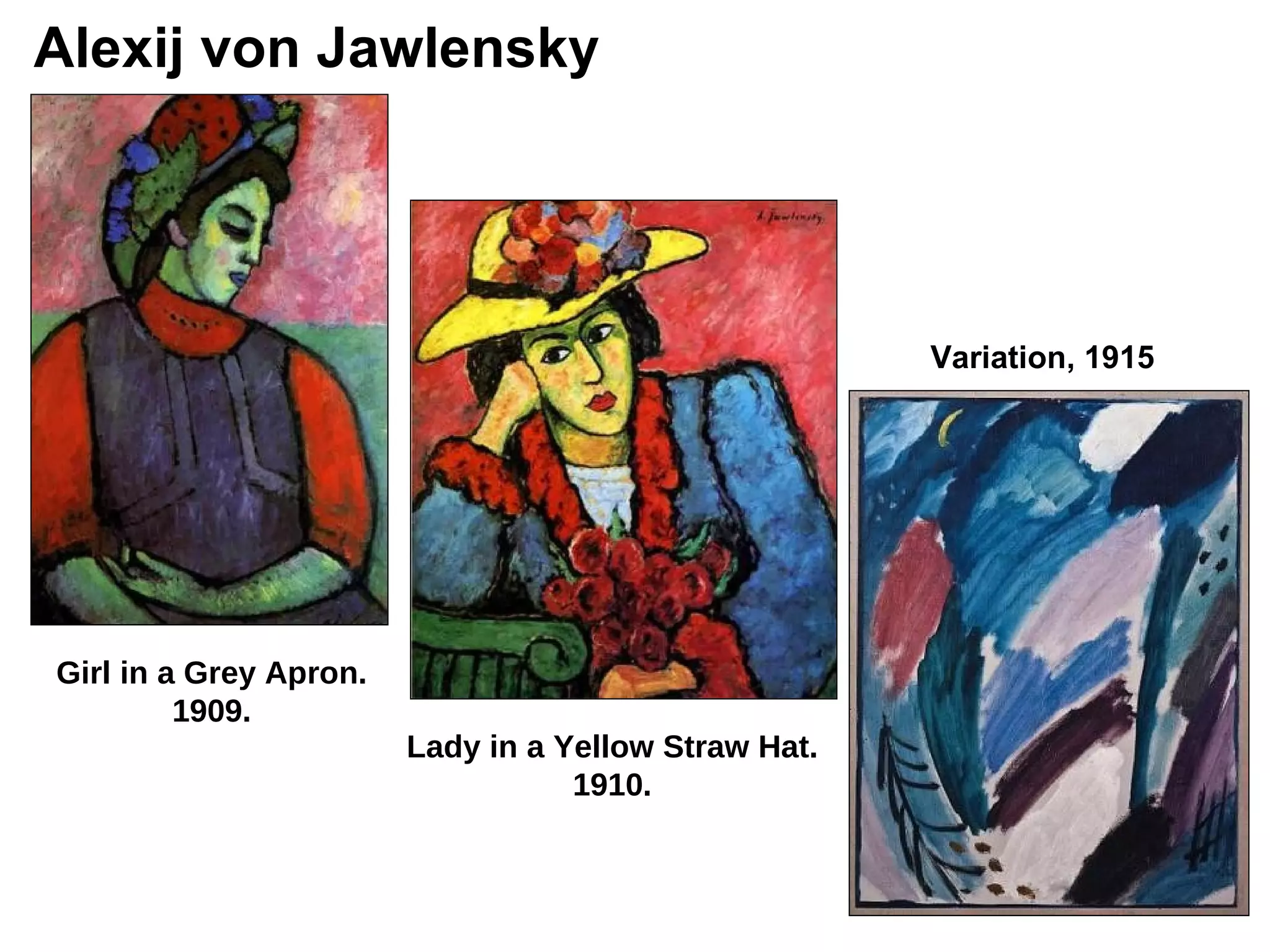 Alexij von Jawlensky Girl in a Grey   Apron. 1909. Lady in a Yellow Straw Hat. 1910. Variation, 1915 