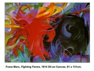 Franz Marc,  Fighting Forms , 1914 Oil on Canvas, 91 x 131cm. 