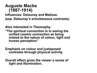 <ul><li>Auguste Macke  (1887-1914) </li></ul><ul><li>Influences: Delaunay and Matisse. </li></ul><ul><li>(esp. Delaunay’s ...