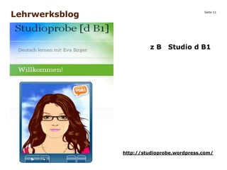 Seite 11
Lehrwerksblog
z B Studio d B1
Bild
http://studioprobe.wordpress.com/
 