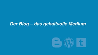 Der Blog – das gehaltvolle Medium



                       
 