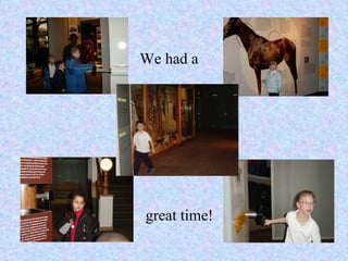 We had a   great time! 