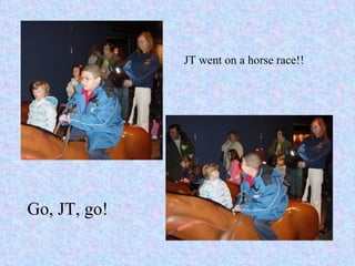 JT went on a horse race!! Go, JT, go! 