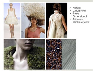 •  Nature
•  Cloud Nine
•  Three
   Dimensional
•  Texture –
   Crinkle effects
 