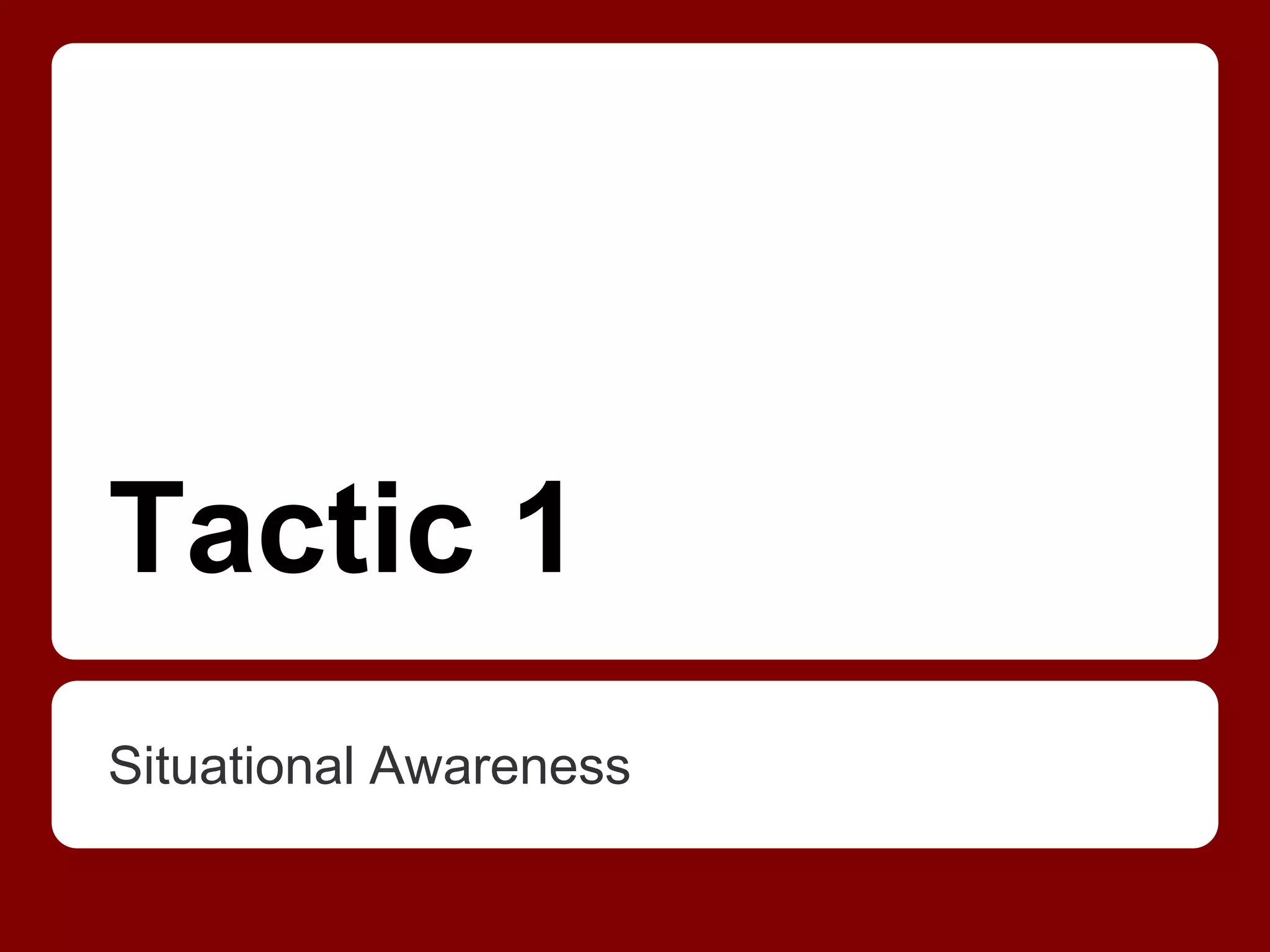 Tactic 1
Situational Awareness
 