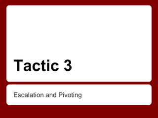 Tactic 3
Escalation and Pivoting
 