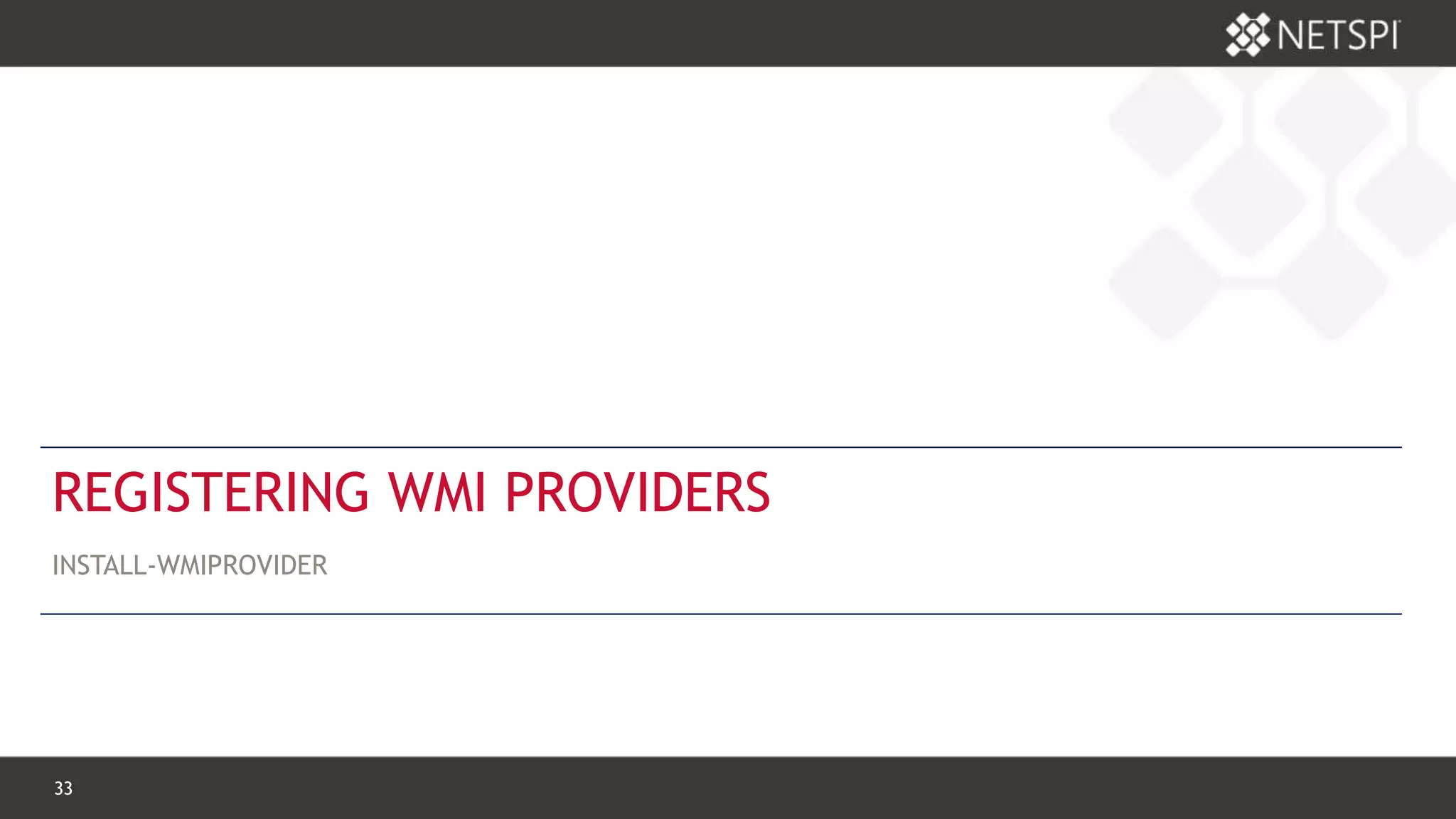 33 Confidential & Proprietary33 Confidential & Proprietary
REGISTERING WMI PROVIDERS
INSTALL-WMIPROVIDER
 