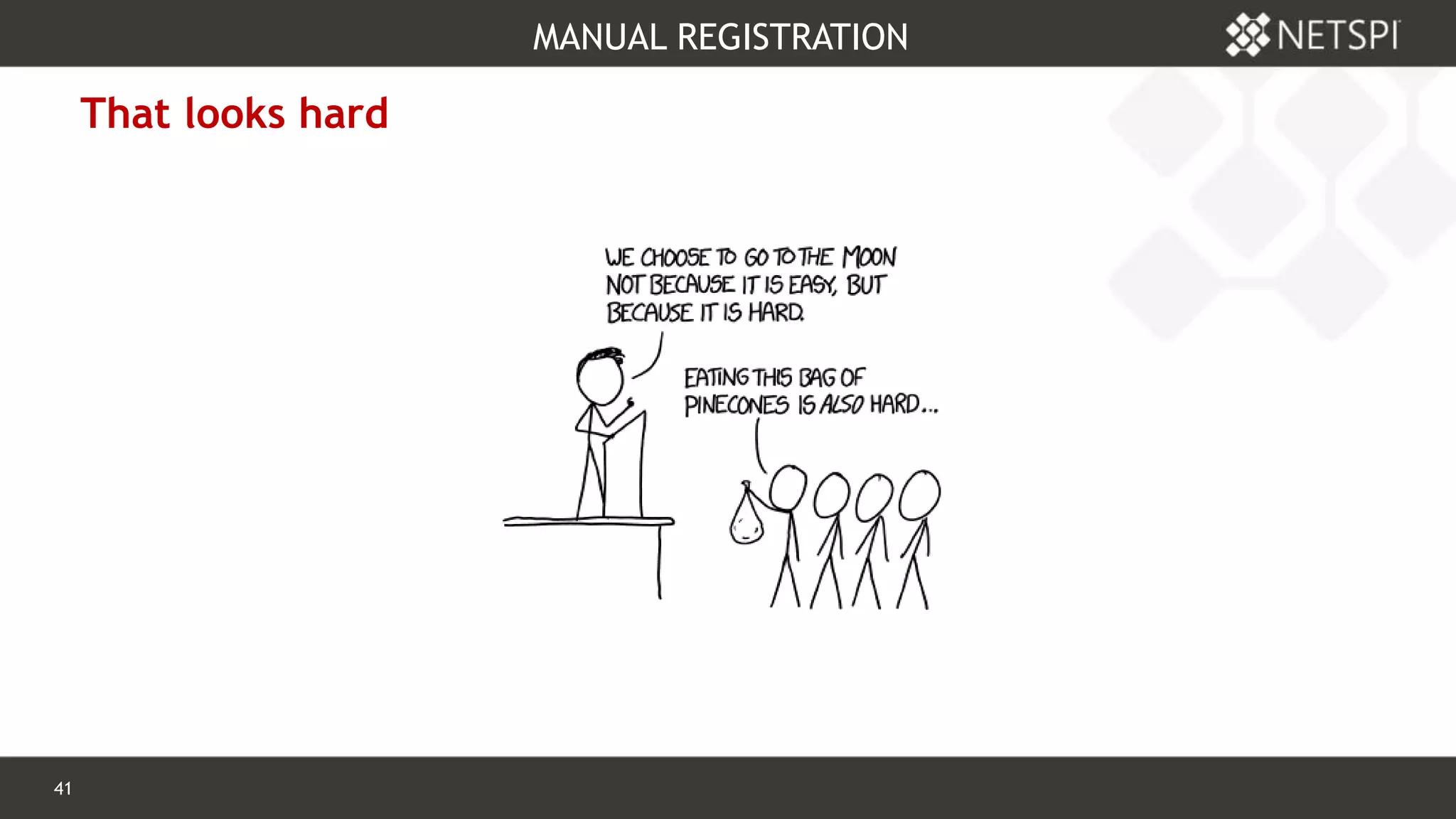 41 Confidential & Proprietary
MANUAL REGISTRATION
That looks hard
 