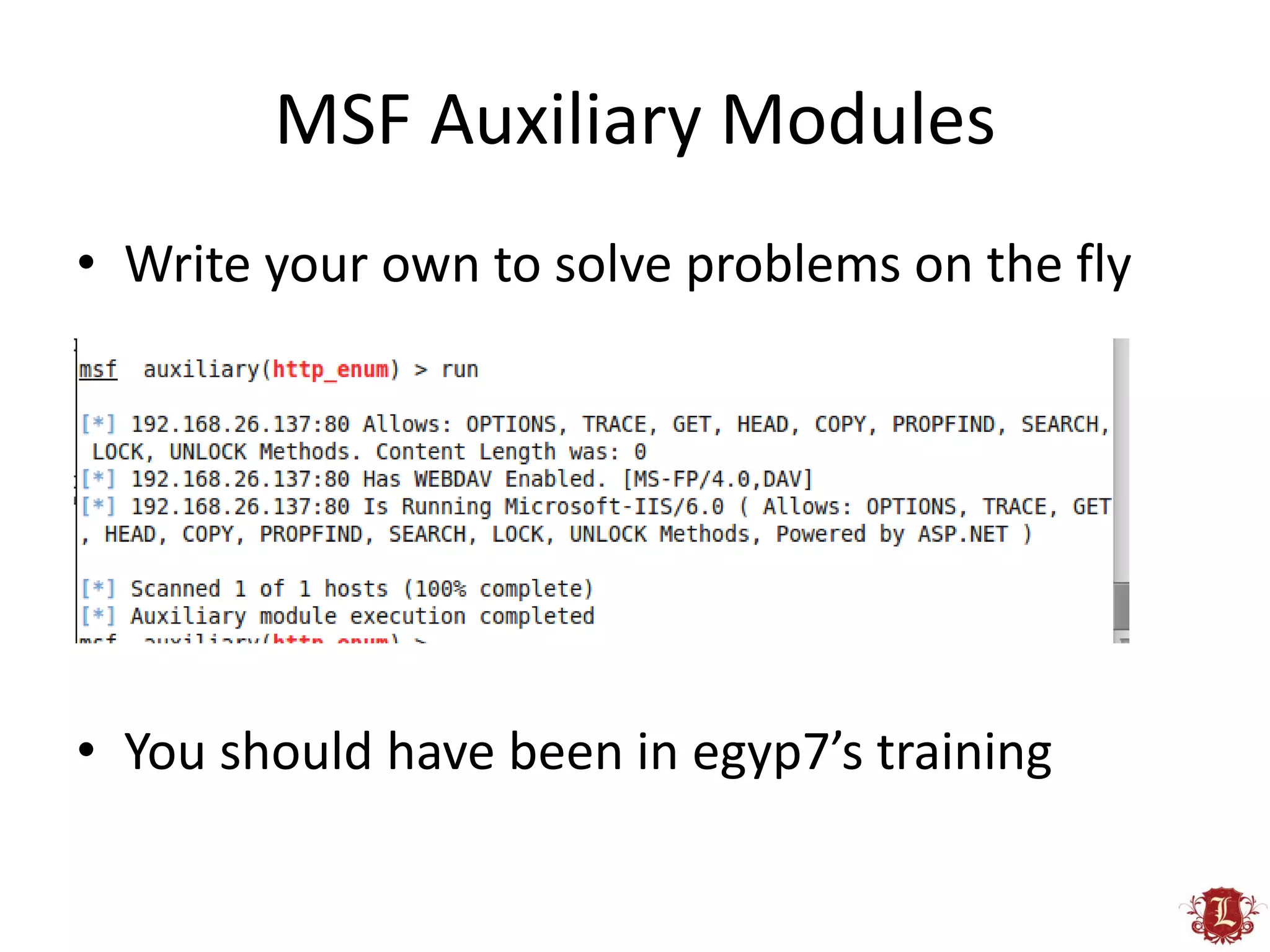 MSF Auxiliary Modules
• Write your own to solve problems on the fly




• You should have been in egyp7’s training
 
