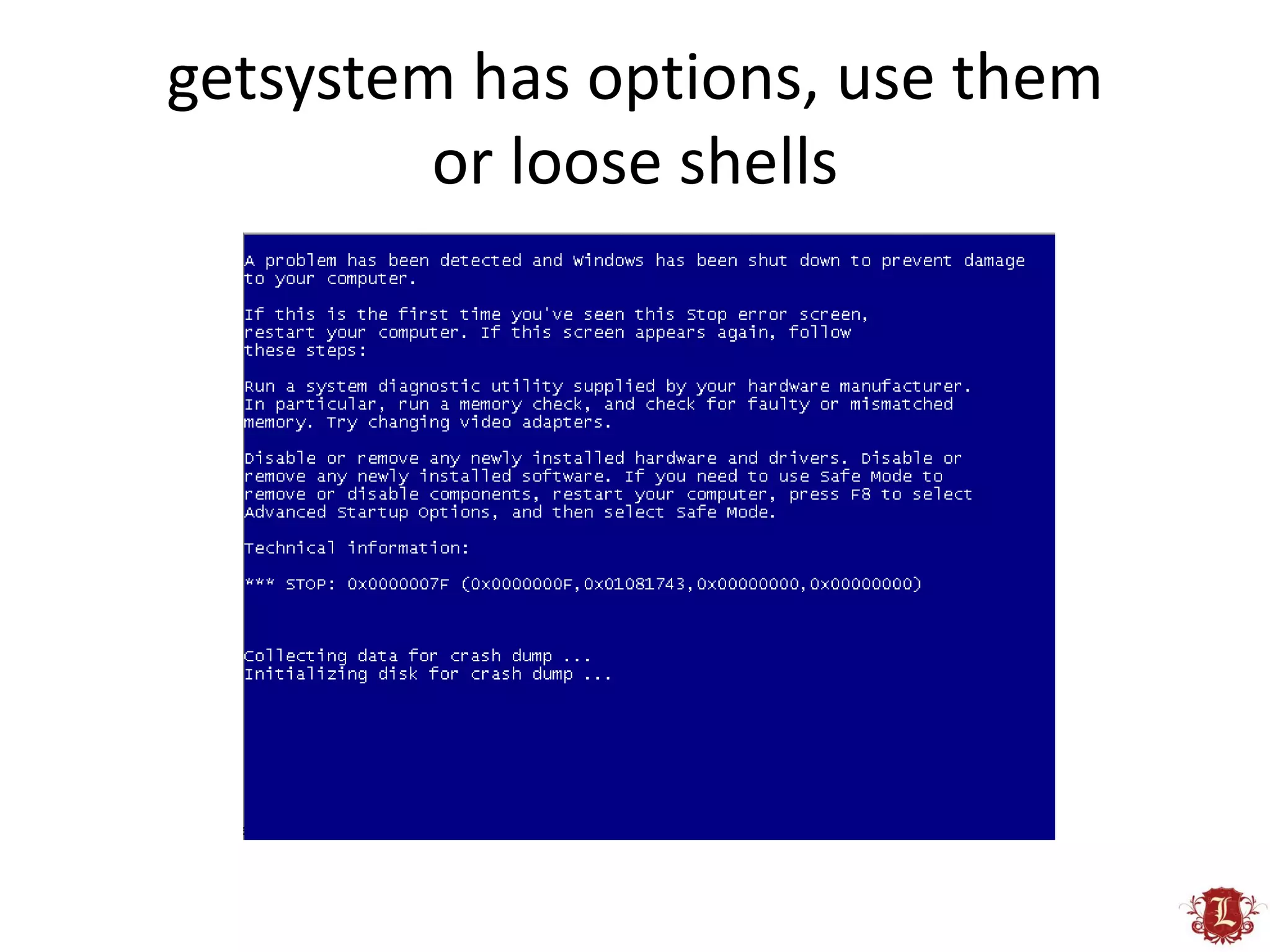 getsystem has options, use them
         or loose shells
 