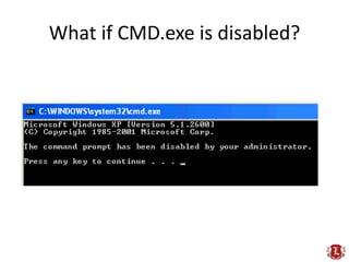 What if CMD.exe is disabled?
 