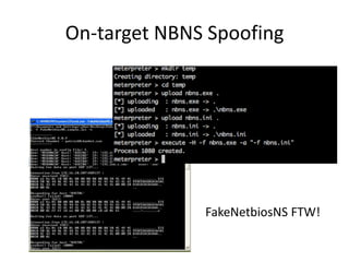 On-target NBNS Spoofing




              FakeNetbiosNS FTW!
 