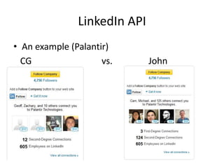 LinkedIn API
• An example (Palantir)
  CG                 vs.      John
 