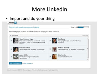More LinkedIn
• Import and do your thing
 