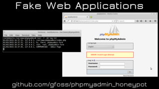 Fake Web Applications
github.com/gfoss/phpmyadmin_honeypot
 
