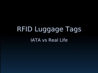 RFID Luggage Tags
IATA vs Real Life
 