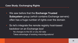 Case Study: Exchanging Rights
▪ We saw before that the Exchange Trusted
Subsystem group (which contains Exchange servers)
...