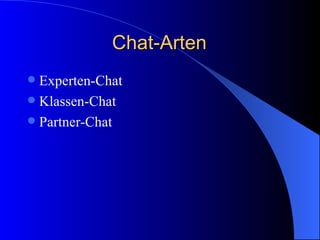 Durchführen eines Chats Mindestens 45 Minuten einplanen Chat vorher im Computerraum testen Mobiltelefonnummer des Chatpartners & Handy mitnehmen Plan B überlegen 