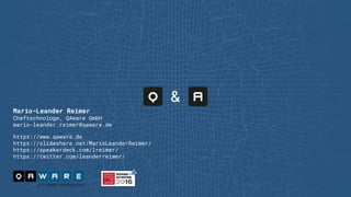 Mario-Leander Reimer
Cheftechnologe, QAware GmbH
mario-leander.reimer@qaware.de
https://www.qaware.de
https://slideshare.net/MarioLeanderReimer/
https://speakerdeck.com/lreimer/
https://twitter.com/leanderreimer/
 