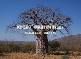 THE CONTENT MANAGER LOVES THE TREE
MAXIMILIAN BERGHOFF - 13.06.2017 - PHP USERGROUP JUTLAND
 