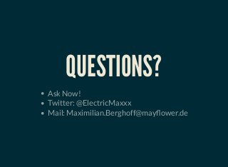 QUESTIONS?
Ask Now!
Twitter: @ElectricMaxxx
Mail: Maximilian.Berghoff@may ower.de
 
