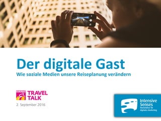 Der	digitale	GastWie	soziale	Medien	unsere	Reiseplanung	verändern
2. September 2016
 