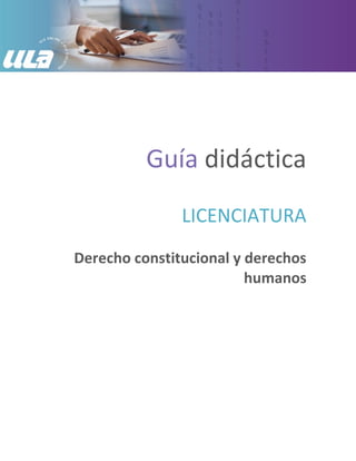 Guía didáctica
LICENCIATURA
Derecho constitucional y derechos
humanos
 