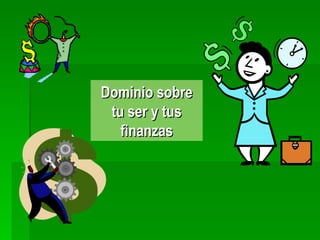 Dominio sobre tu ser y tus finanzas 