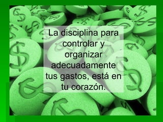 La disciplina para controlar y organizar adecuadamente tus gastos, está en ti. 