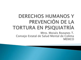 Mtro. Moisés Rozanes T. 
Consejo Estatal de Salud Mental de Colima 
MEXICO 
 