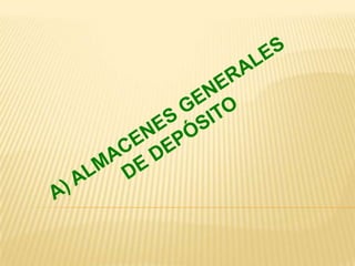 A)ALMACENES GENERALES DE DEPÓSITO 
